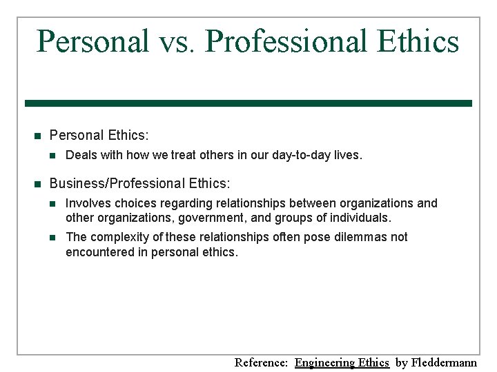 Personal vs. Professional Ethics n Personal Ethics: n n Deals with how we treat