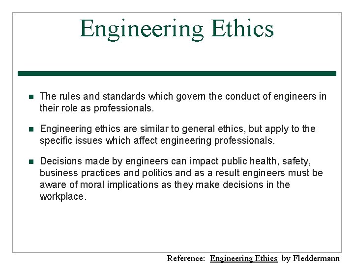 Engineering Ethics n The rules and standards which govern the conduct of engineers in