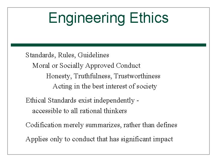 Engineering Ethics Standards, Rules, Guidelines Moral or Socially Approved Conduct Honesty, Truthfulness, Trustworthiness Acting