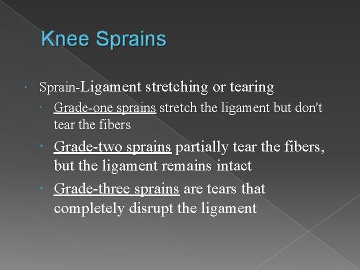 Knee Sprains Sprain-Ligament stretching or tearing Grade-one sprains stretch the ligament but don't tear