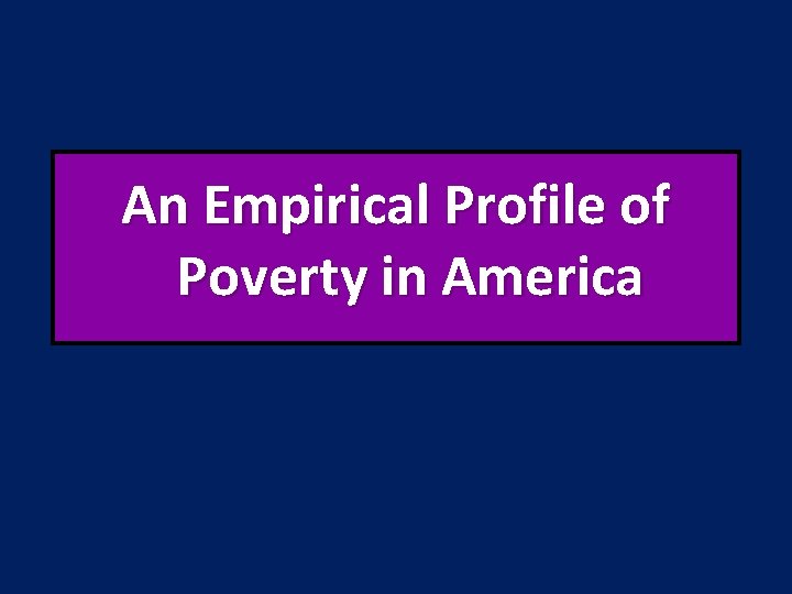An Empirical Profile of Poverty in America 