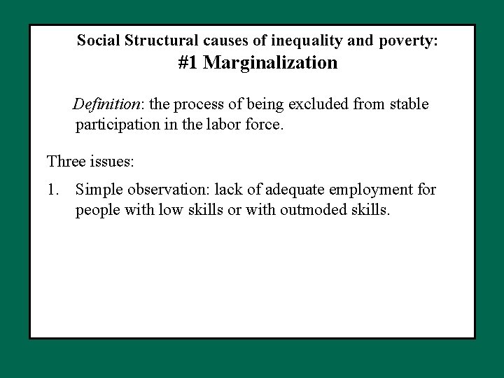 Social Structural causes of inequality and poverty: #1 Marginalization Definition: the process of being