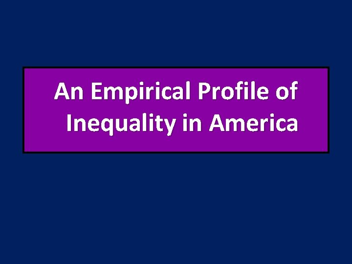 An Empirical Profile of Inequality in America 