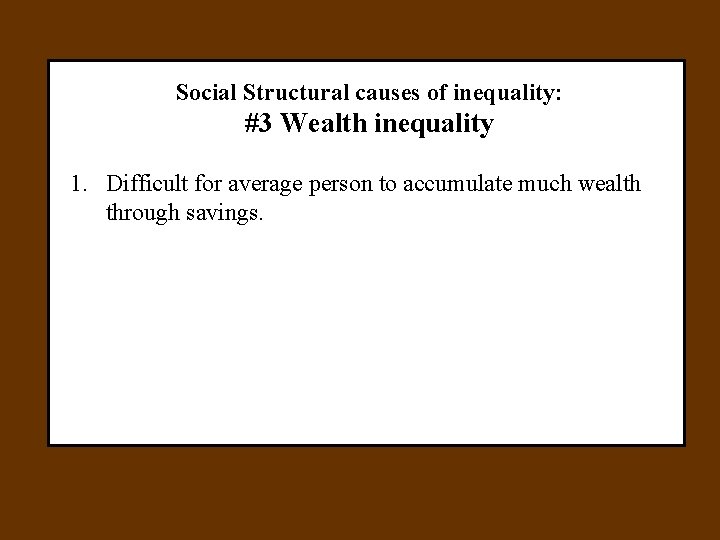 Social Structural causes of inequality: #3 Wealth inequality 1. Difficult for average person to