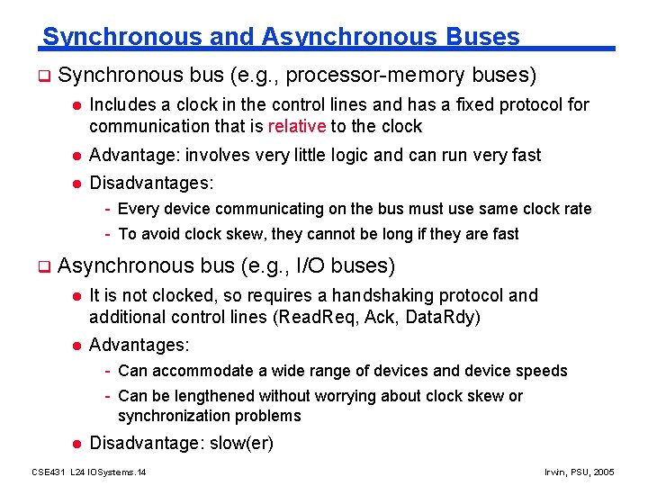 Synchronous and Asynchronous Buses q Synchronous bus (e. g. , processor-memory buses) l Includes