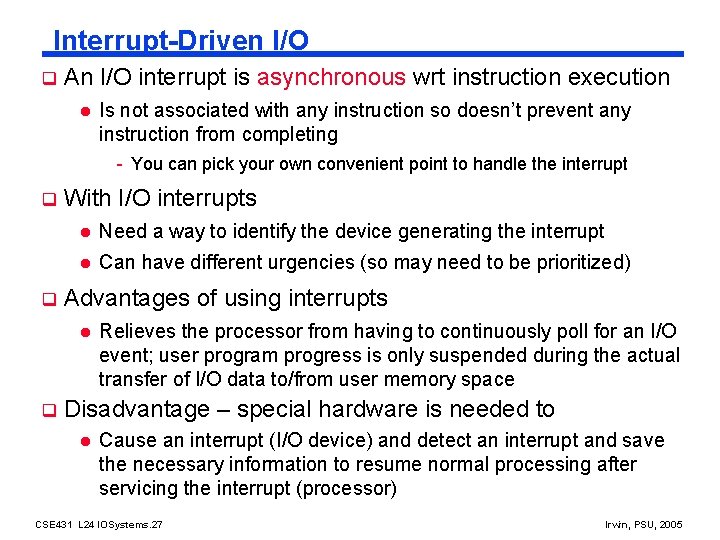 Interrupt-Driven I/O q An I/O interrupt is asynchronous wrt instruction execution l Is not