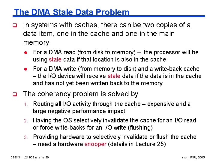 The DMA Stale Data Problem q q In systems with caches, there can be