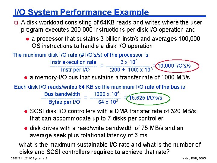 I/O System Performance Example q A disk workload consisting of 64 KB reads and