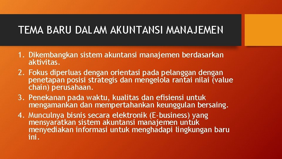 TEMA BARU DALAM AKUNTANSI MANAJEMEN 1. Dikembangkan sistem akuntansi manajemen berdasarkan aktivitas. 2. Fokus