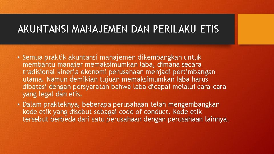 AKUNTANSI MANAJEMEN DAN PERILAKU ETIS • Semua praktik akuntansi manajemen dikembangkan untuk membantu manajer