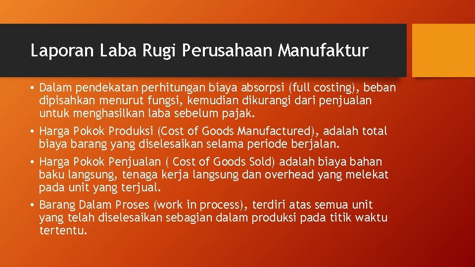 Laporan Laba Rugi Perusahaan Manufaktur • Dalam pendekatan perhitungan biaya absorpsi (full costing), beban