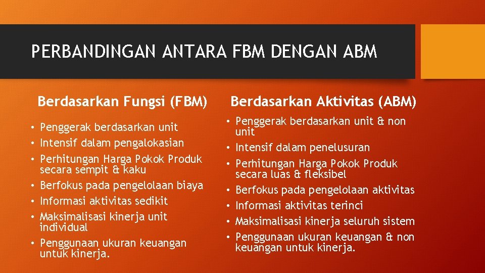 PERBANDINGAN ANTARA FBM DENGAN ABM Berdasarkan Fungsi (FBM) • Penggerak berdasarkan unit • Intensif