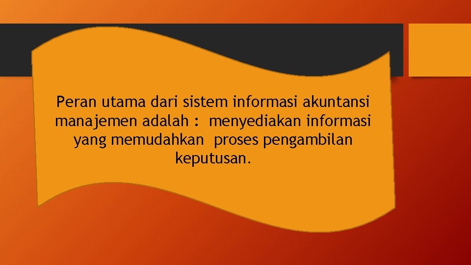 Peran utama dari sistem informasi akuntansi manajemen adalah : menyediakan informasi yang memudahkan proses