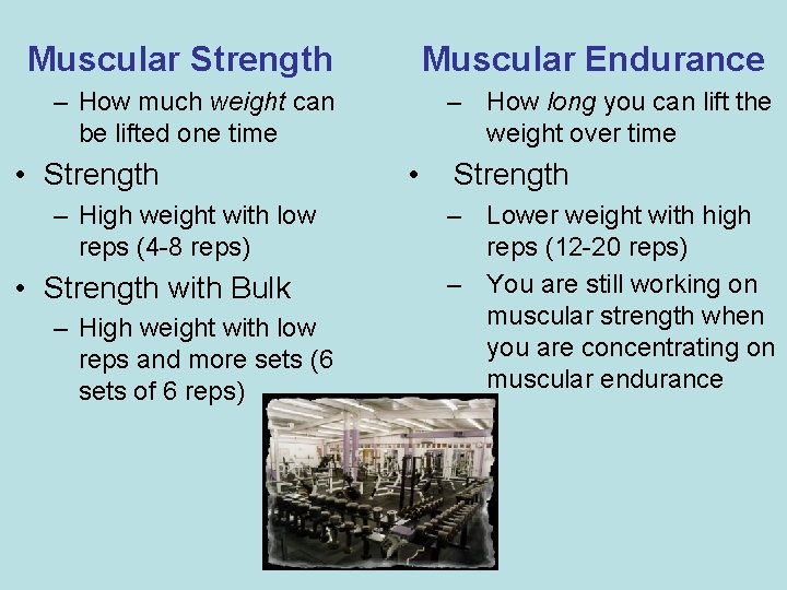 Muscular Strength Muscular Endurance – How much weight can be lifted one time –