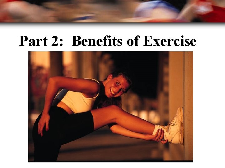 Part 2: Benefits of Exercise 