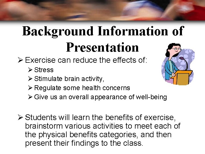 Background Information of Presentation Ø Exercise can reduce the effects of: Ø Stress Ø