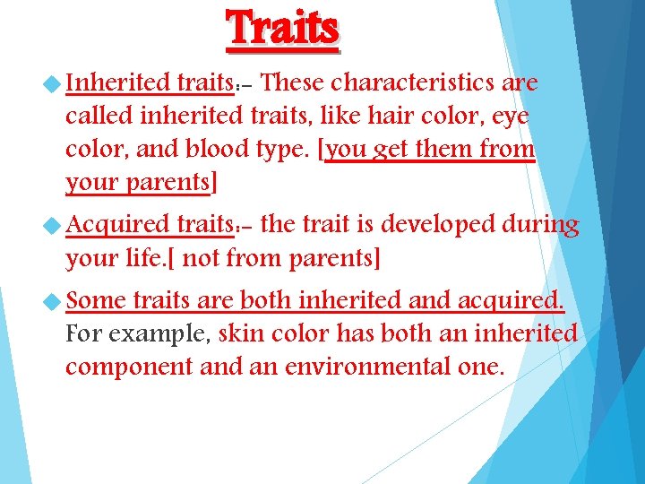 Traits Inherited traits: - These characteristics are called inherited traits, like hair color, eye