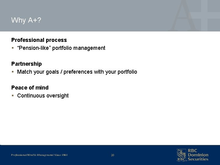 Why A+? Professional process § “Pension-like” portfolio management Partnership § Match your goals /