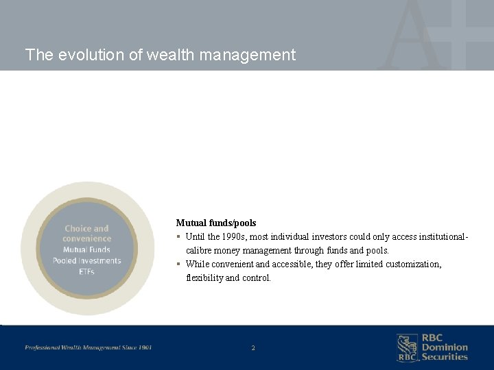 The evolution of wealth management Mutual funds/pools § Until the 1990 s, most individual
