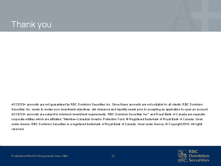 Thank you ACCESS+ accounts are not guaranteed by RBC Dominion Securities Inc. Since these