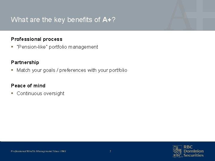 What are the key benefits of A+? Professional process § “Pension-like” portfolio management Partnership