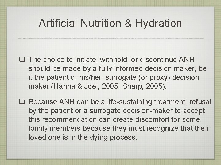 Artificial Nutrition & Hydration q The choice to initiate, withhold, or discontinue ANH should