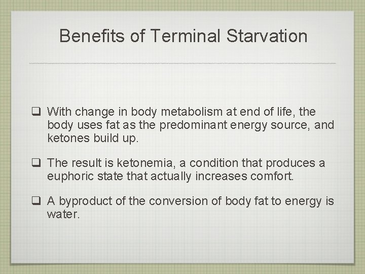 Benefits of Terminal Starvation q With change in body metabolism at end of life,