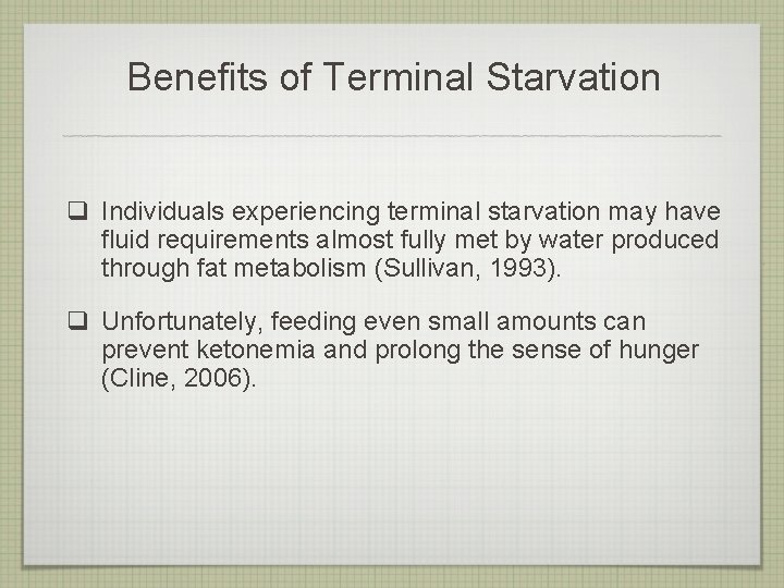 Benefits of Terminal Starvation q Individuals experiencing terminal starvation may have fluid requirements almost
