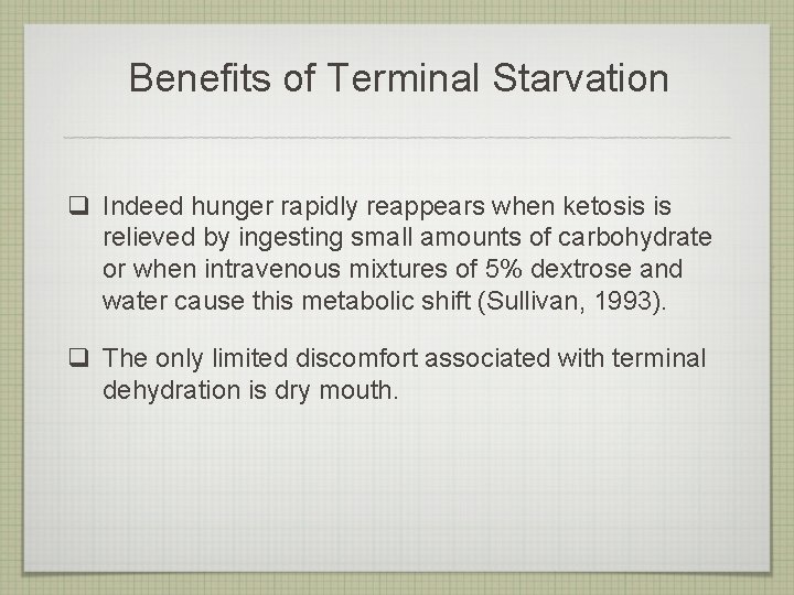 Benefits of Terminal Starvation q Indeed hunger rapidly reappears when ketosis is relieved by