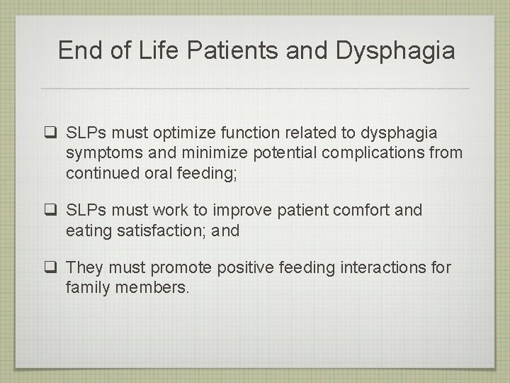 End of Life Patients and Dysphagia q SLPs must optimize function related to dysphagia