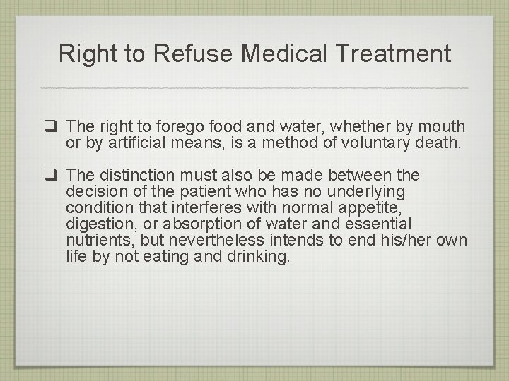 Right to Refuse Medical Treatment q The right to forego food and water, whether