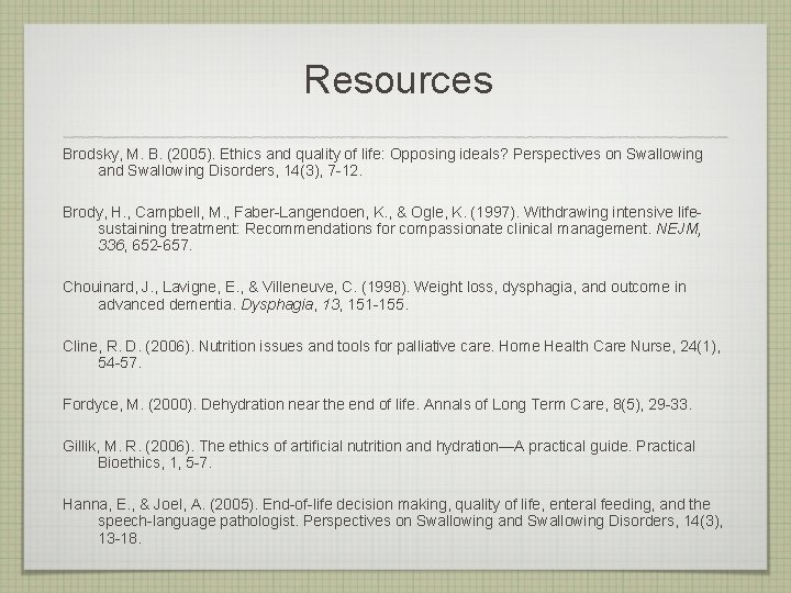 Resources Brodsky, M. B. (2005). Ethics and quality of life: Opposing ideals? Perspectives on