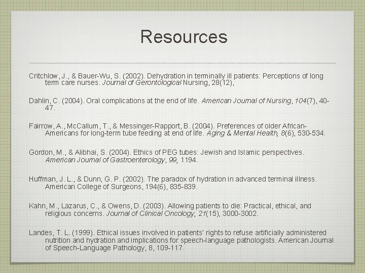 Resources Critchlow, J. , & Bauer-Wu, S. (2002). Dehydration in terminally ill patients: Perceptions