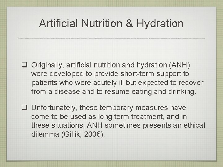 Artificial Nutrition & Hydration q Originally, artificial nutrition and hydration (ANH) were developed to