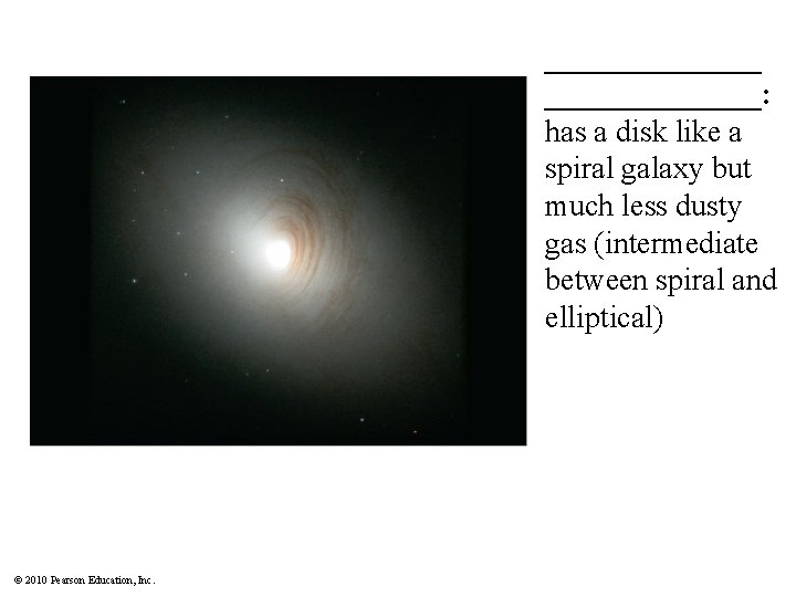 _______: has a disk like a spiral galaxy but much less dusty gas (intermediate