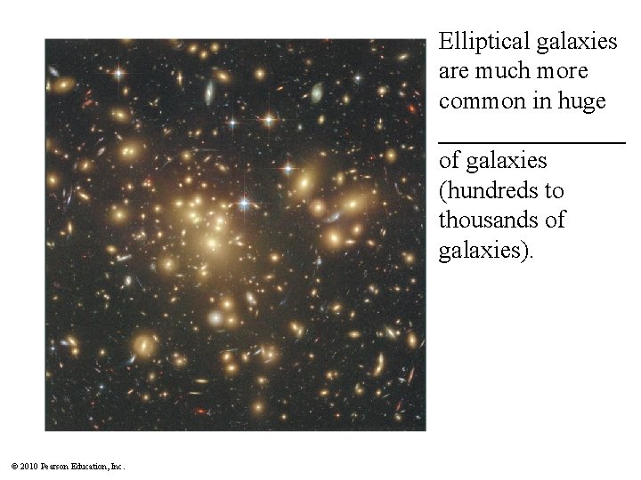 Elliptical galaxies are much more common in huge ________ of galaxies (hundreds to thousands