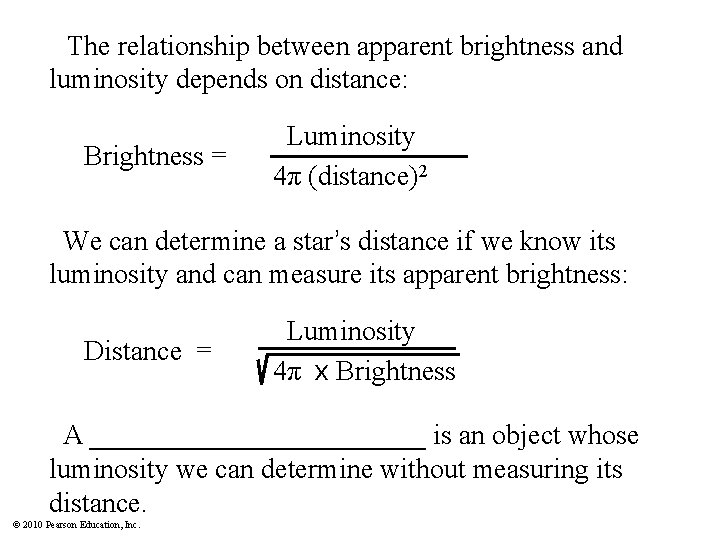 The relationship between apparent brightness and luminosity depends on distance: Brightness = Luminosity 4π