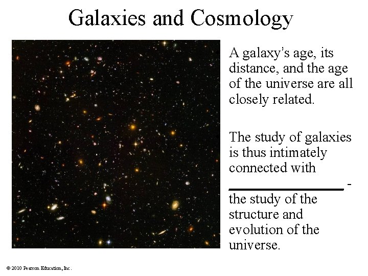 Galaxies and Cosmology • A galaxy’s age, its distance, and the age of the