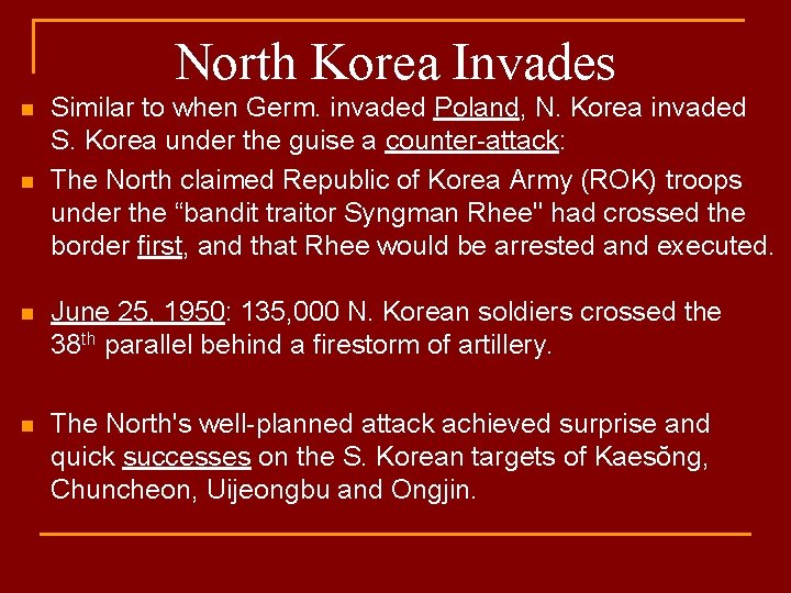 North Korea Invades n n Similar to when Germ. invaded Poland, N. Korea invaded
