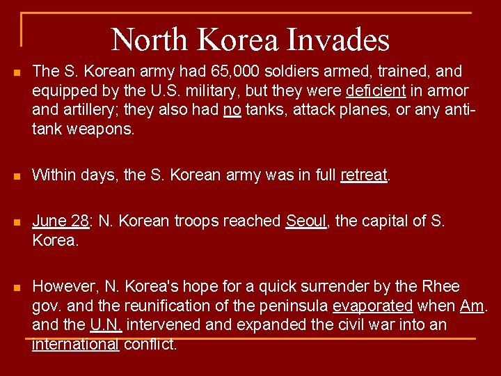 North Korea Invades n The S. Korean army had 65, 000 soldiers armed, trained,