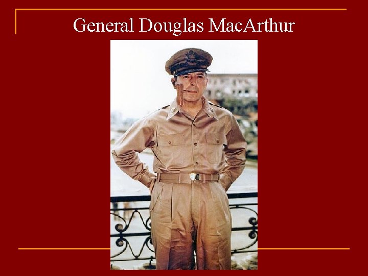 General Douglas Mac. Arthur 