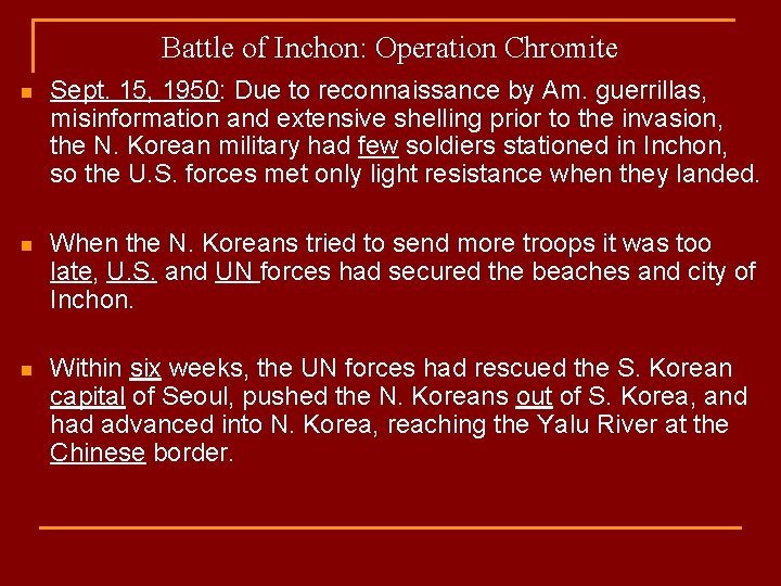 Battle of Inchon: Operation Chromite n Sept. 15, 1950: Due to reconnaissance by Am.