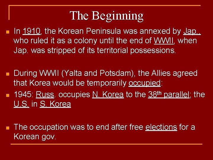 The Beginning n In 1910, the Korean Peninsula was annexed by Jap. , who