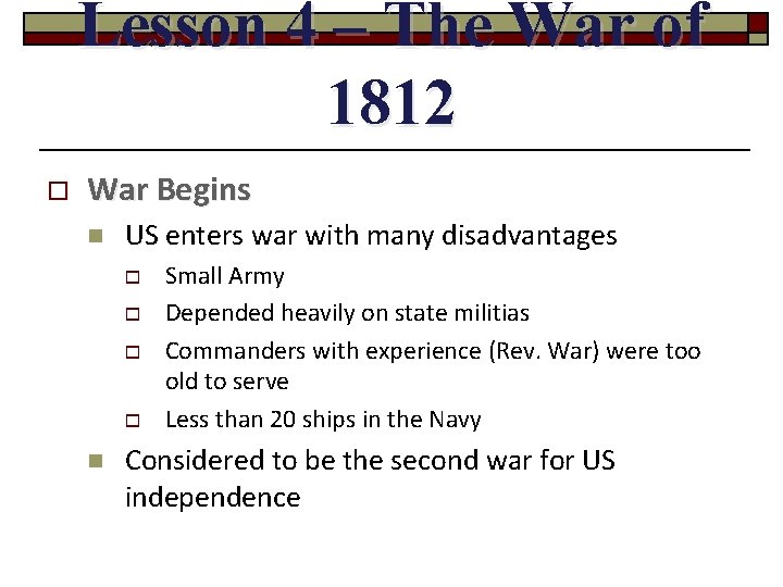 Lesson 4 – The War of 1812 o War Begins n US enters war