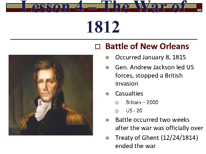 Lesson 4 – The War of 1812 o Battle of New Orleans n n