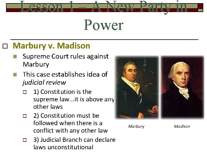 Lesson 1 – A New Party in Power o Marbury v. Madison n n