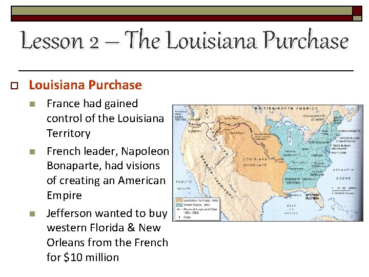 Lesson 2 – The Louisiana Purchase o Louisiana Purchase n n n France had