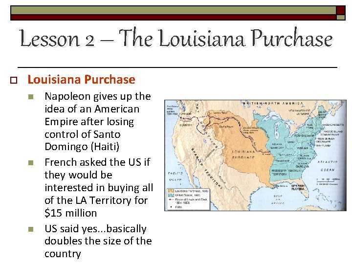 Lesson 2 – The Louisiana Purchase o Louisiana Purchase n n n Napoleon gives