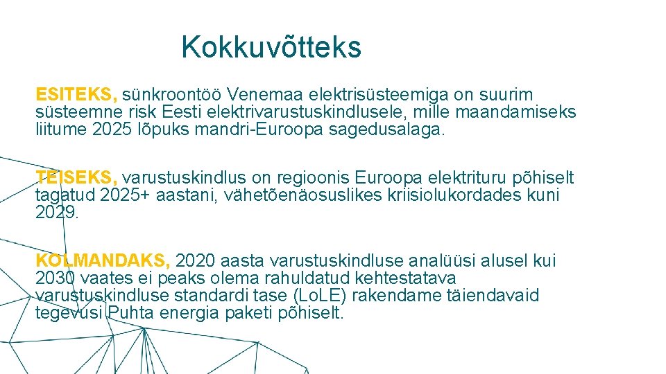 Kokkuvõtteks ESITEKS, sünkroontöö Venemaa elektrisüsteemiga on suurim süsteemne risk Eesti elektrivarustuskindlusele, mille maandamiseks liitume