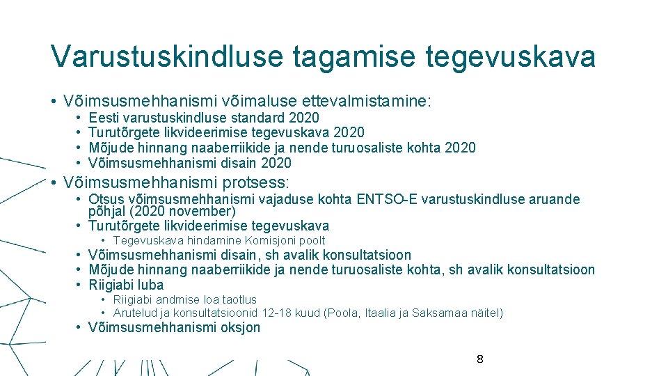 Varustuskindluse tagamise tegevuskava • Võimsusmehhanismi võimaluse ettevalmistamine: • • Eesti varustuskindluse standard 2020 Turutõrgete